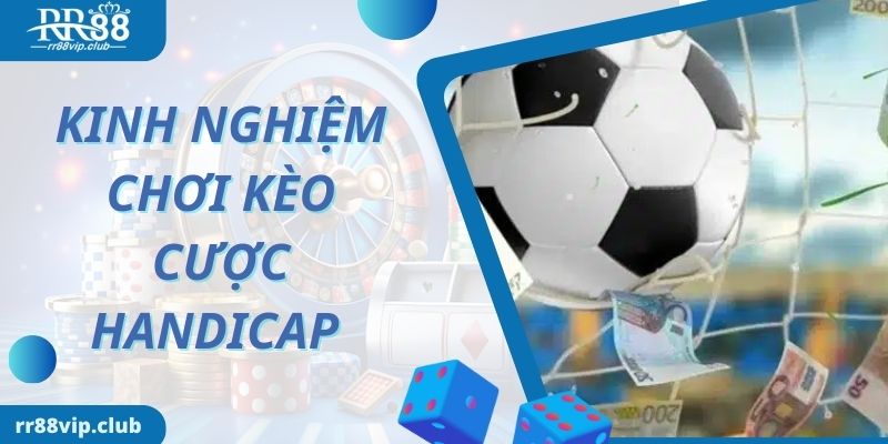 Khám phá kinh nghiệm bất bại khi chơi kèo cược Handicap là gì?