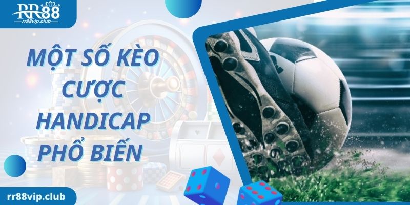 Một số kèo được yêu thích nhất trong cược Handicap là gì?