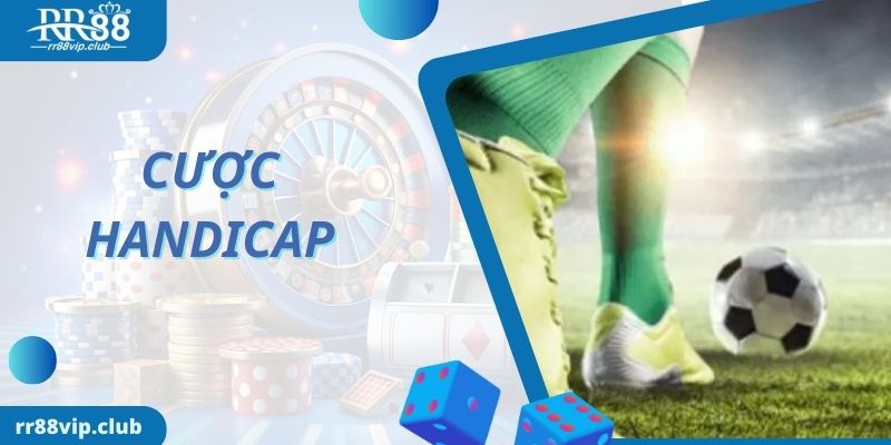 Kèo Cược Handicap Là Gì? Bật Mí Cách Đọc Kèo Chuẩn Như Cao Thủ