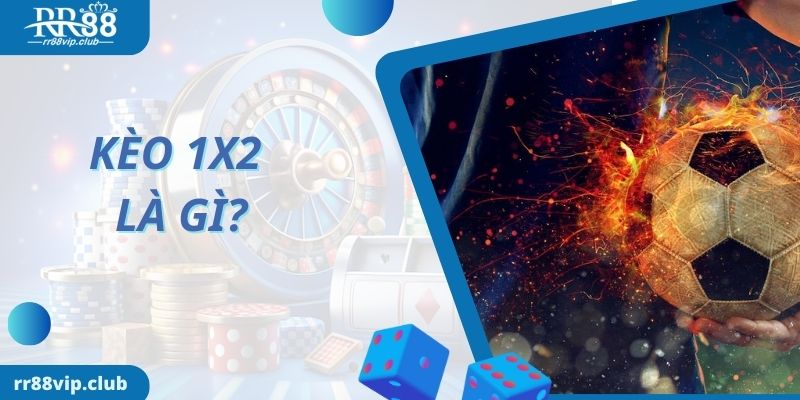 Tìm hiểu kèo 1x2 là gì?