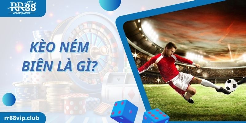 Kèo ném biên là gì?