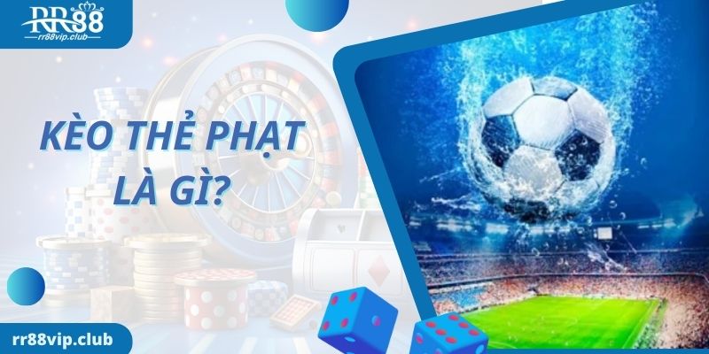 Kèo thẻ phạt là gì?
