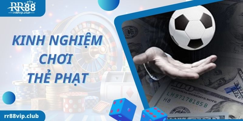 Một số kinh nghiệm chơi kèo thẻ phạt đỉnh như cao thủ