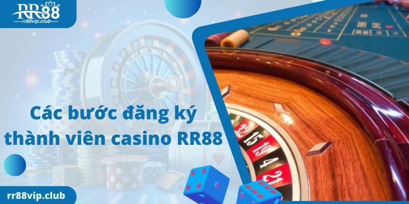 Các bước đăng ký thành viên casino RR88