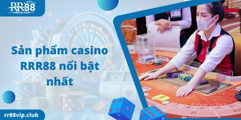 Sản phẩm casino RRR88 nổi bật nhất