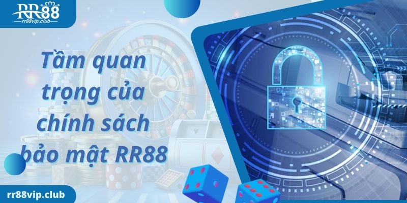 Tầm quan trọng của chính sách bảo mật RR88