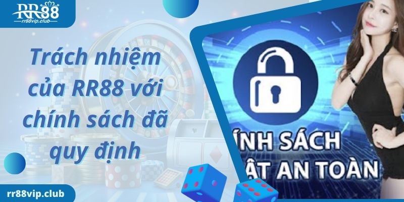 Trách nhiệm của RR88 với chính sách đã quy định