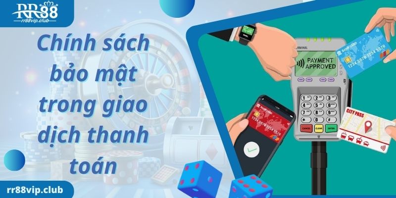 Chính sách bảo mật trong giao dịch thanh toán