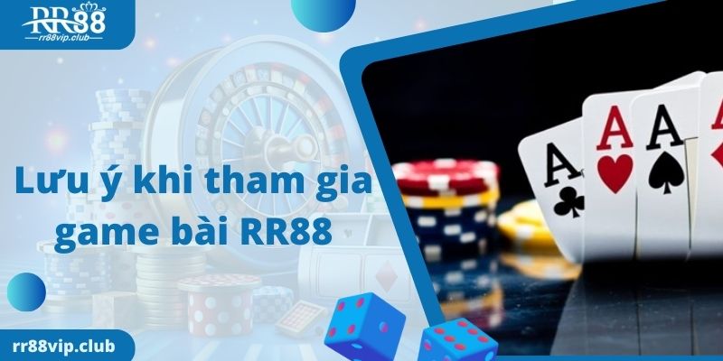 Lưu ý khi tham gia game bài RR88