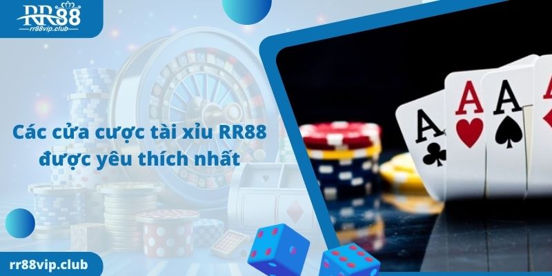 Các cửa cược tài xỉu RR88 được yêu thích nhất