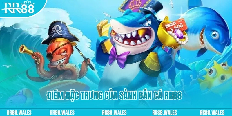 Điểm đặc trưng của sảnh bắn cá RR88
