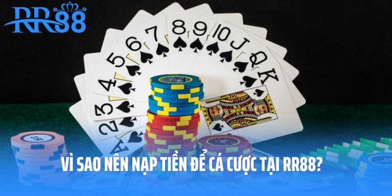 Vì sao nên nạp tiền để cá cược tại RR88?