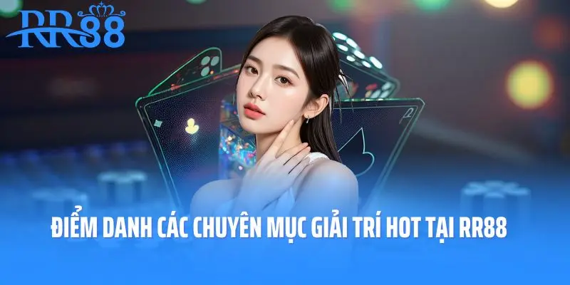 Điểm danh các chuyên mục giải trí hot tại RR88