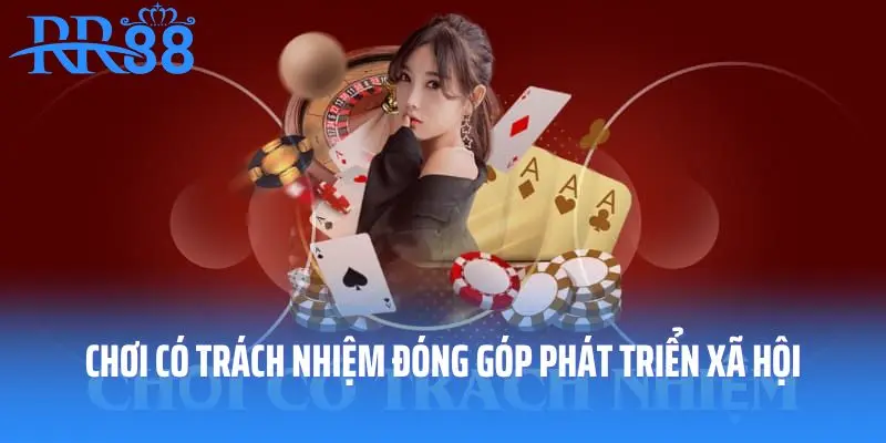 Chơi có trách nhiệm đóng góp phát triển xã hội
