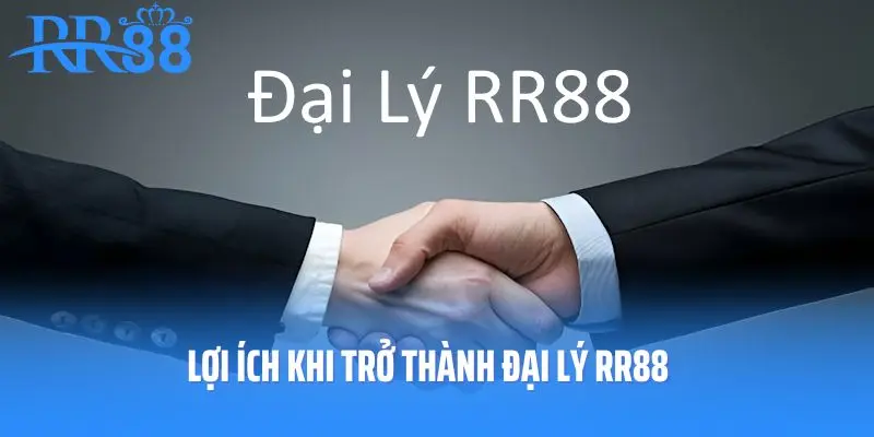 Lợi ích khi trở thành đại lý RR88