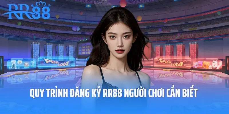 Quy trình đăng ký RR88 người chơi cần biết