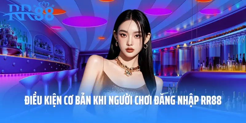 Điều kiện cơ bản khi người chơi đăng nhập RR88