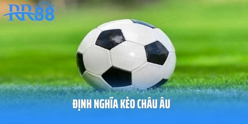 Định nghĩa kèo châu Âu chuẩn