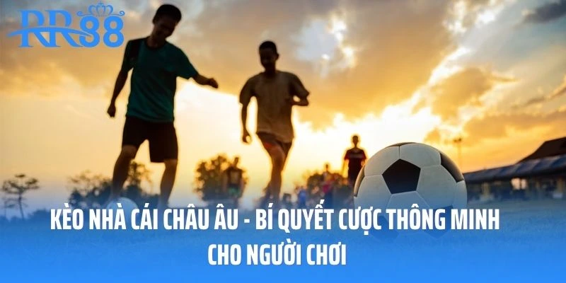 Kèo nhà cái châu âu