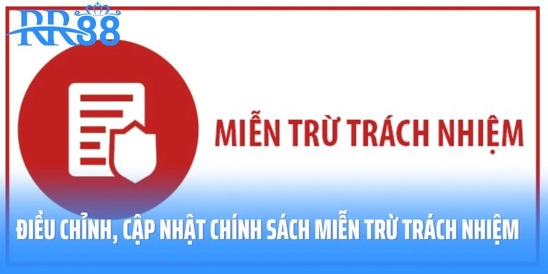 Điều chỉnh, cập nhật chính sách miễn trừ trách nhiệm