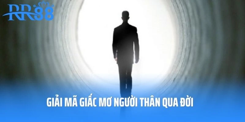 Giải mã giấc mơ người thân qua đời