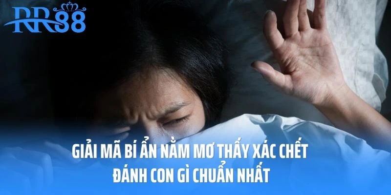 Mơ thấy xác chết đánh con gì