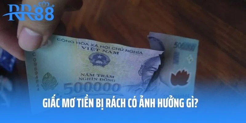 Giấc mơ tiền bị rách có ảnh hưởng gì?