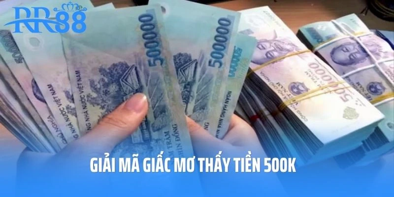 Giải mã giấc mơ thấy tiền 500k