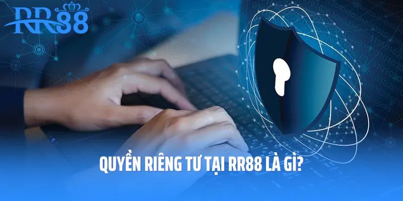 Quyền riêng tư tại RR88 là gì?