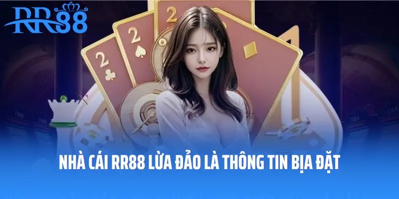 Nhà cái RR88 lừa đảo là thông tin bịa đặt