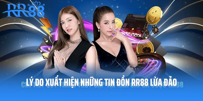 Lý do xuất hiện những tin đồn RR88 lừa đảo