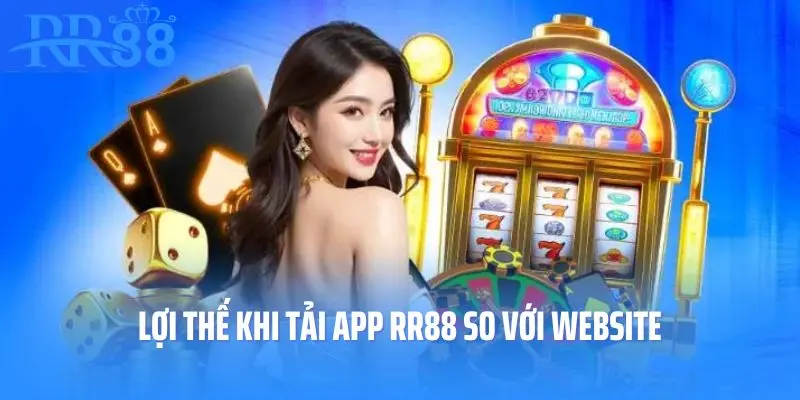 Lợi thế khi tải app RR88 so với website
